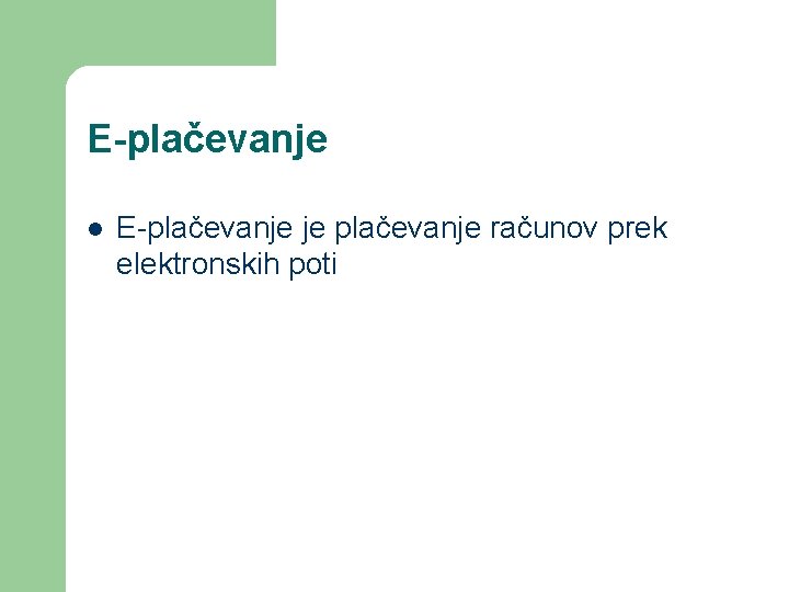 E-plačevanje l E-plačevanje je plačevanje računov prek elektronskih poti 