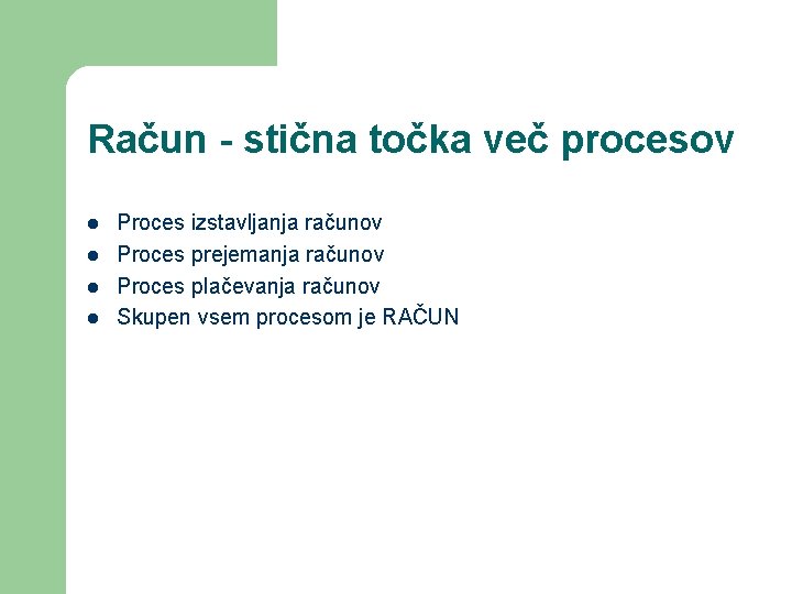 Račun - stična točka več procesov l l Proces izstavljanja računov Proces prejemanja računov