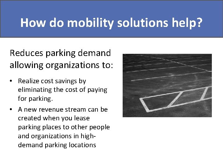 Did you know? How do mobility solutions help? Reduces parking demand allowing organizations to: