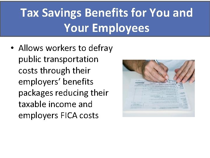 Tax Savings Benefits for You and Did you know? Your Employees • Allows workers