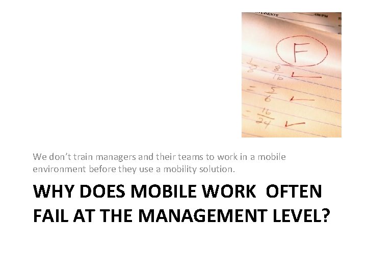 We don’t train managers and their teams to work in a mobile environment before