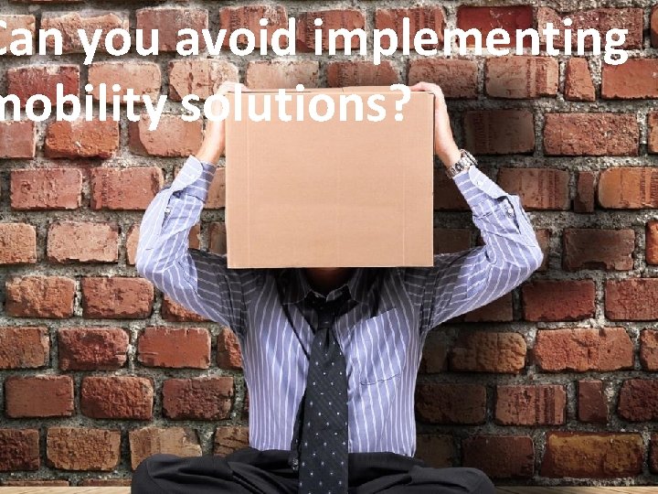 Can you avoid implementing mobility solutions? 