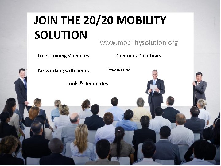 JOIN THE 20/20 MOBILITY SOLUTION www. mobilitysolution. org Free Training Webinars Networking with peers