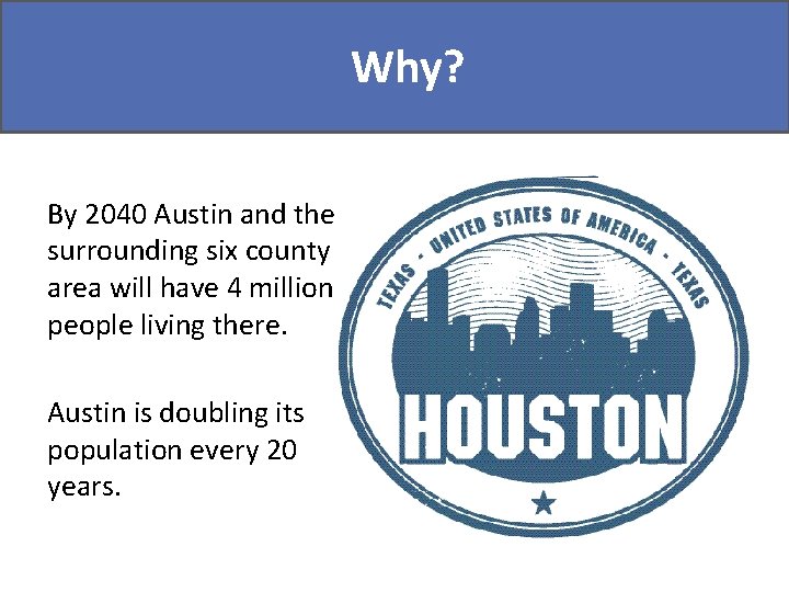 Why? Did you know? By 2040 Austin and the surrounding six county area will