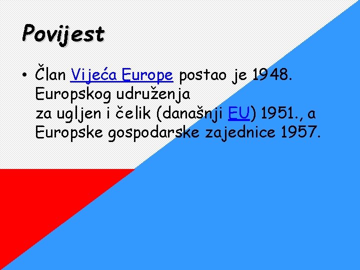 Povijest • Član Vijeća Europe postao je 1948. Europskog udruženja za ugljen i čelik