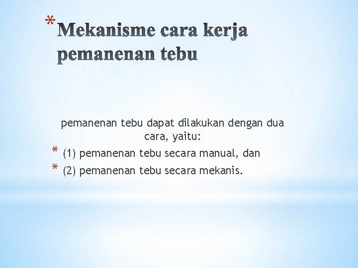 * pemanenan tebu dapat dilakukan dengan dua cara, yaitu: * (1) pemanenan tebu secara