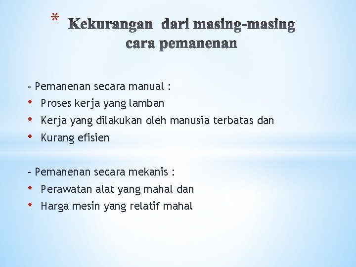 * - Pemanenan secara manual : • • • Proses kerja yang lamban Kerja