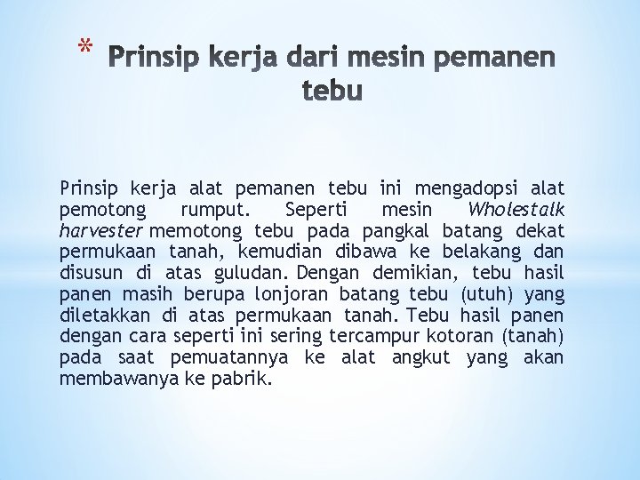 * Prinsip kerja alat pemanen tebu ini mengadopsi alat pemotong rumput. Seperti mesin Wholestalk