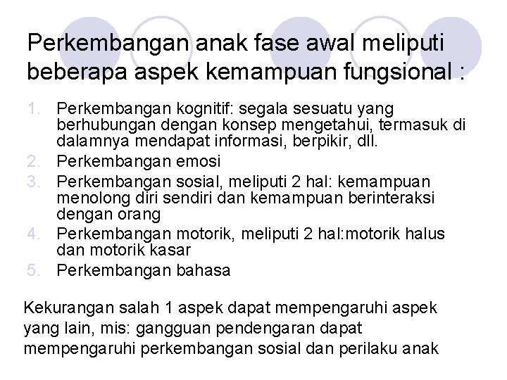 Perkembangan anak fase awal meliputi beberapa aspek kemampuan fungsional : 1. Perkembangan kognitif: segala