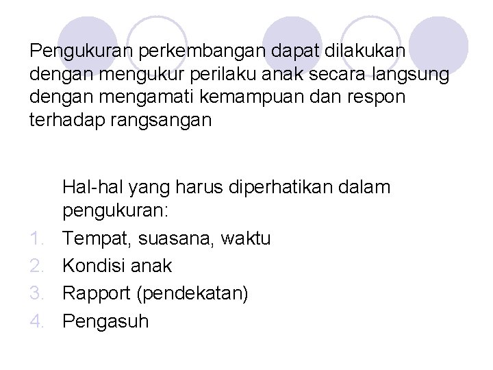 Pengukuran perkembangan dapat dilakukan dengan mengukur perilaku anak secara langsung dengan mengamati kemampuan dan