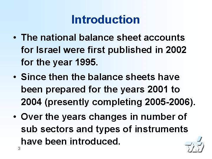 Introduction • The national balance sheet accounts for Israel were first published in 2002