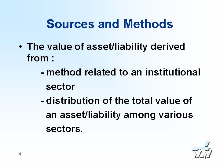 Sources and Methods • The value of asset/liability derived from : - method related