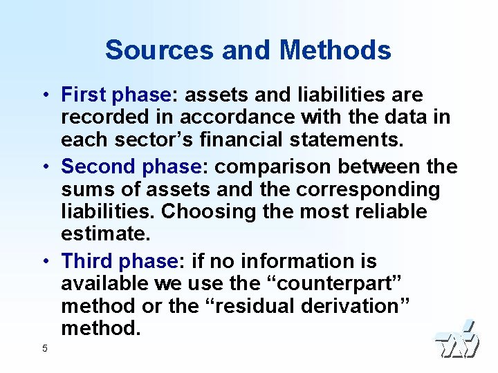 Sources and Methods • First phase: assets and liabilities are recorded in accordance with