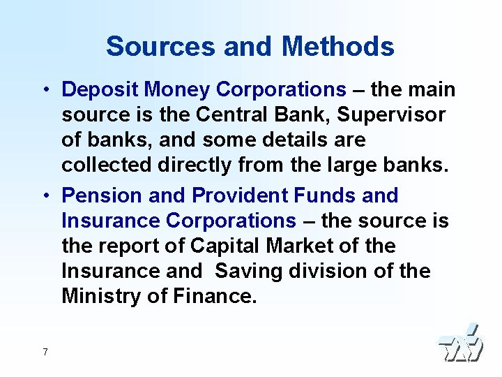 Sources and Methods • Deposit Money Corporations – the main source is the Central