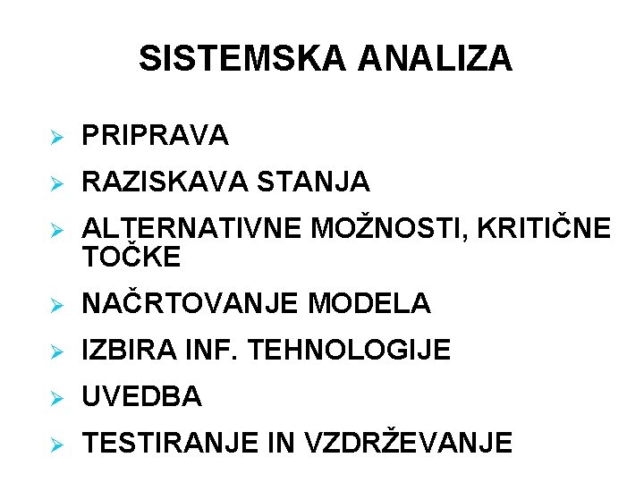 SISTEMSKA ANALIZA Ø PRIPRAVA Ø RAZISKAVA STANJA Ø ALTERNATIVNE MOŽNOSTI, KRITIČNE TOČKE Ø NAČRTOVANJE