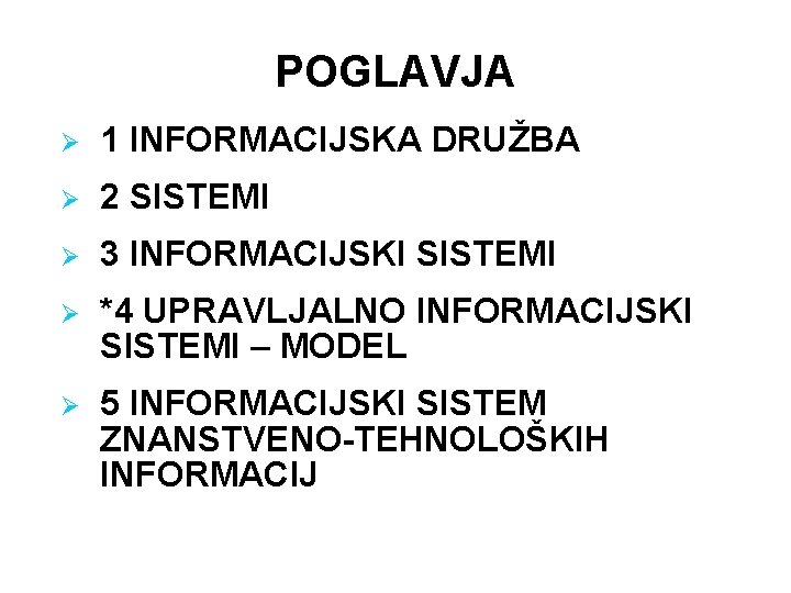 POGLAVJA Ø 1 INFORMACIJSKA DRUŽBA Ø 2 SISTEMI Ø 3 INFORMACIJSKI SISTEMI Ø *4