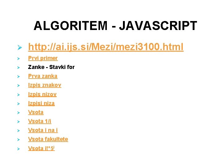 ALGORITEM - JAVASCRIPT Ø http: //ai. ijs. si/Mezi/mezi 3100. html Ø Prvi primer Ø