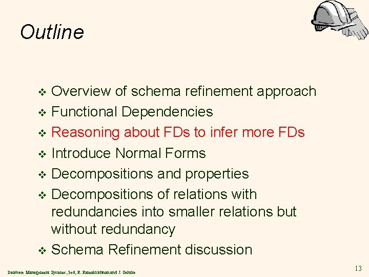 Outline Overview of schema refinement approach v Functional Dependencies v Reasoning about FDs to