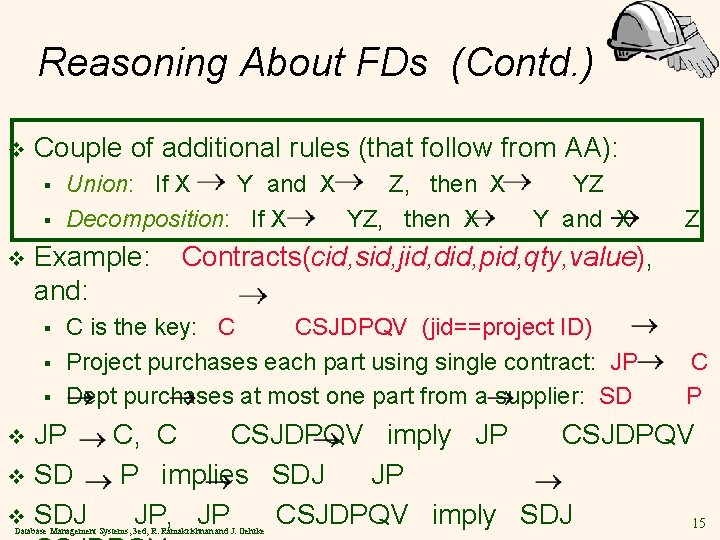 Reasoning About FDs (Contd. ) v Couple of additional rules (that follow from AA):