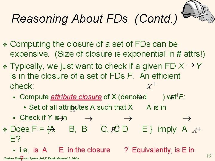 Reasoning About FDs (Contd. ) Computing the closure of a set of FDs can