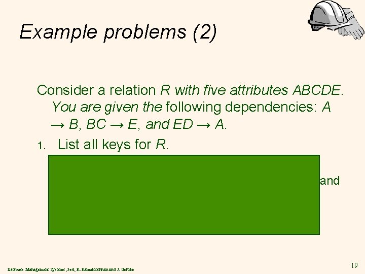 Example problems (2) Consider a relation R with five attributes ABCDE. You are given