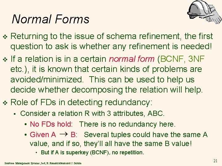 Normal Forms Returning to the issue of schema refinement, the first question to ask