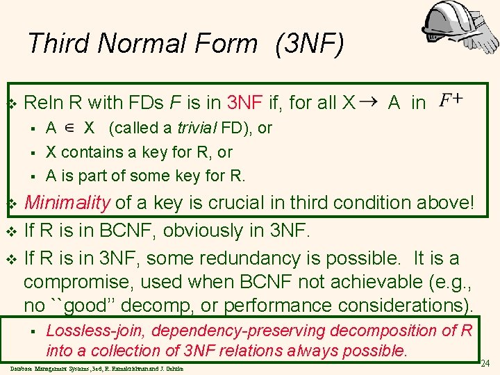 Third Normal Form (3 NF) v Reln R with FDs F is in 3