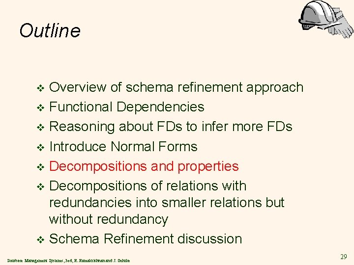 Outline Overview of schema refinement approach v Functional Dependencies v Reasoning about FDs to