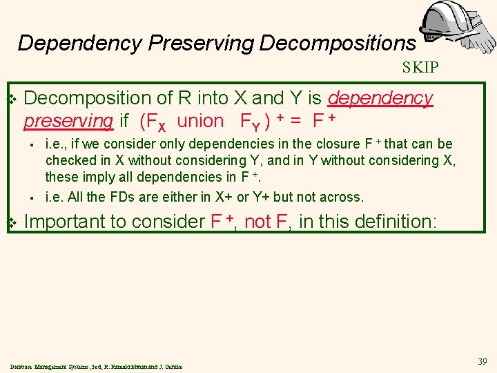 Dependency Preserving Decompositions SKIP v Decomposition of R into X and Y is dependency