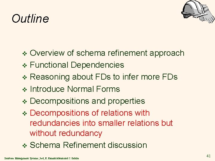 Outline Overview of schema refinement approach v Functional Dependencies v Reasoning about FDs to