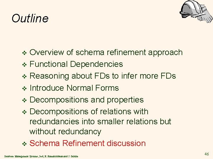 Outline Overview of schema refinement approach v Functional Dependencies v Reasoning about FDs to