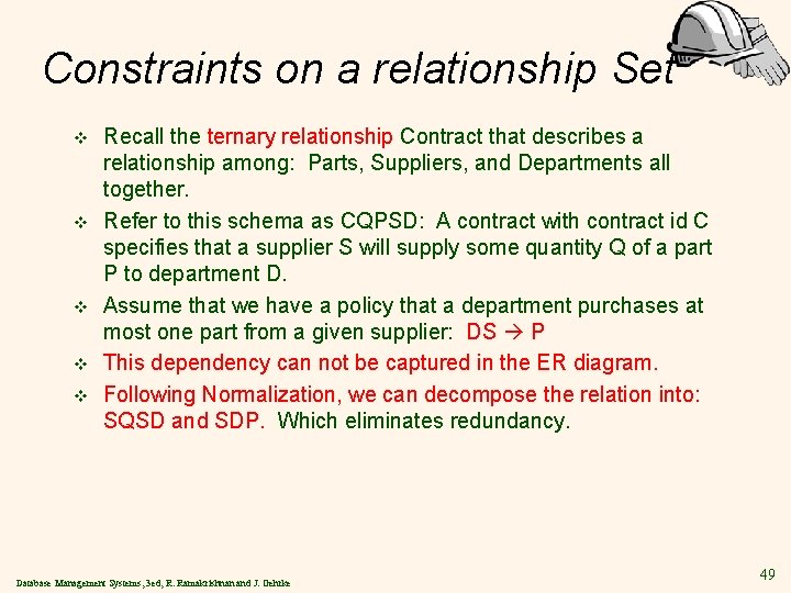 Constraints on a relationship Set v v v Recall the ternary relationship Contract that