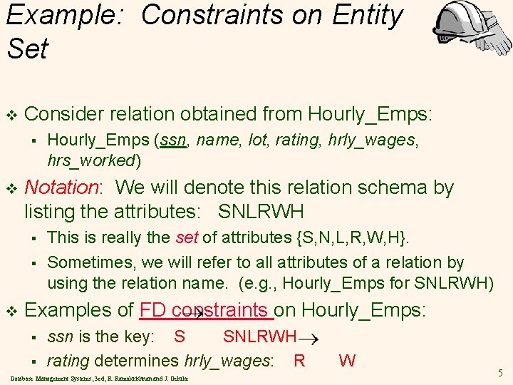 Example: Constraints on Entity Set v Consider relation obtained from Hourly_Emps: § v Notation: