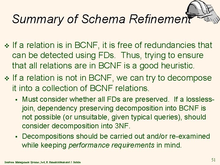 Summary of Schema Refinement If a relation is in BCNF, it is free of