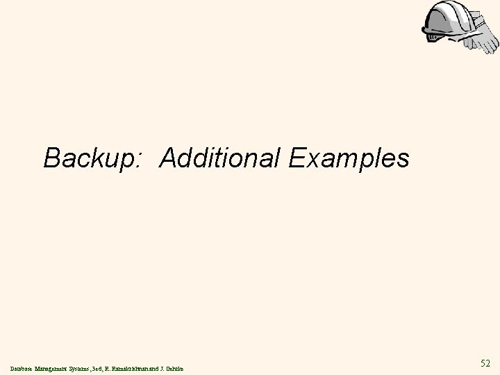 Backup: Additional Examples Database Management Systems, 3 ed, R. Ramakrishnan and J. Gehrke 52