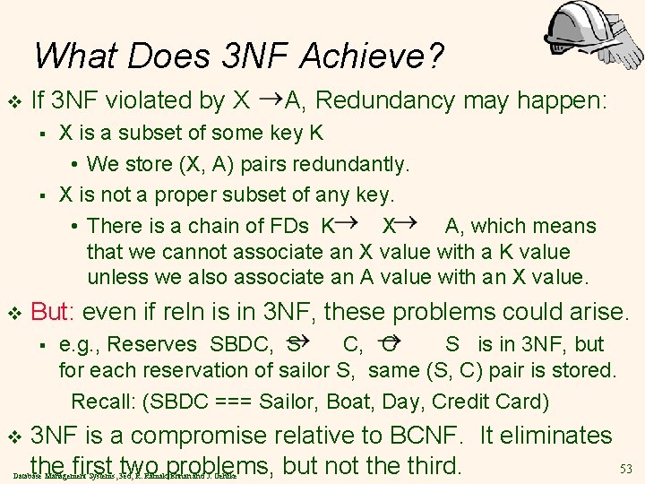 What Does 3 NF Achieve? v If 3 NF violated by X § §