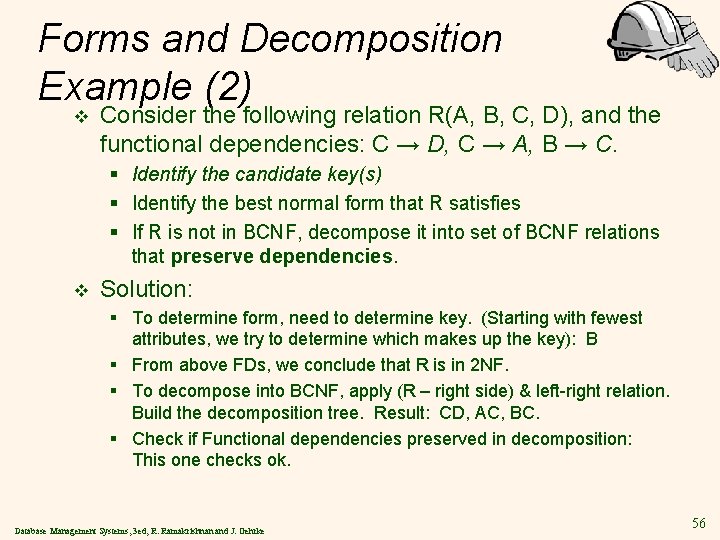 Forms and Decomposition Example (2) v Consider the following relation R(A, B, C, D),