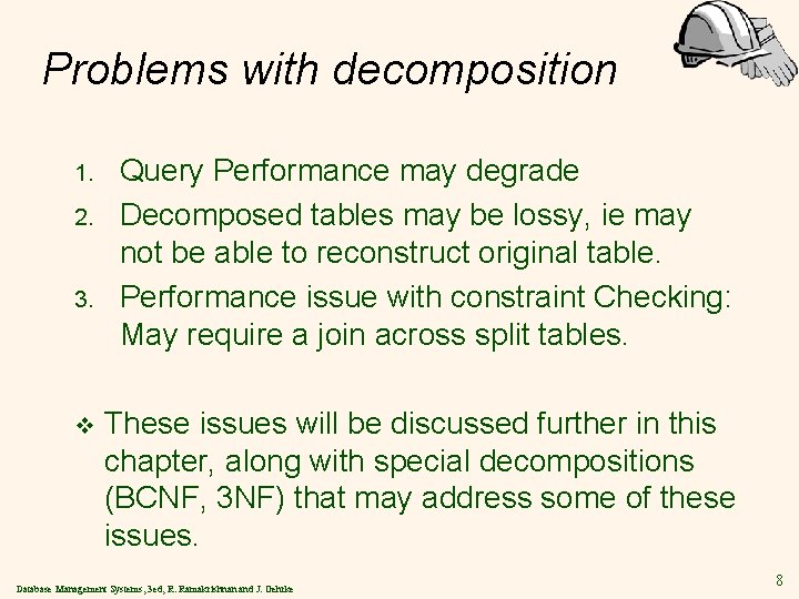 Problems with decomposition 1. 2. 3. v Query Performance may degrade Decomposed tables may