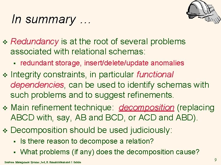 In summary … v Redundancy is at the root of several problems associated with