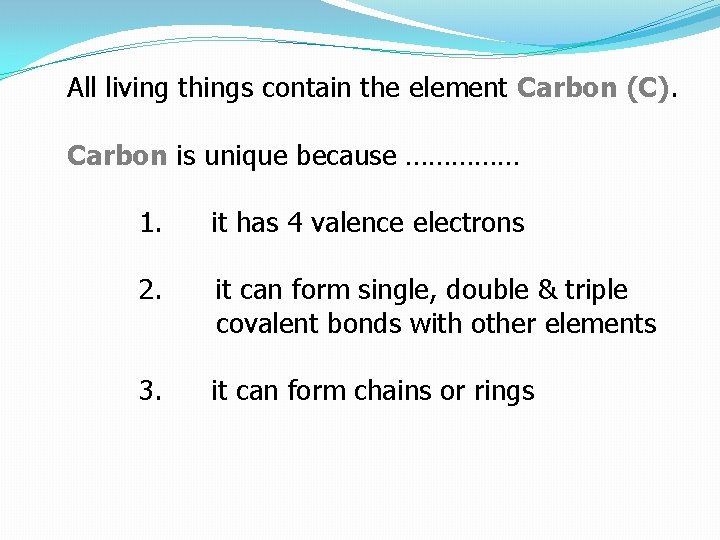 All living things contain the element Carbon (C). Carbon is unique because …………… 1.