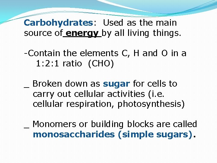 Carbohydrates: Used as the main source of energy by all living things. -Contain the
