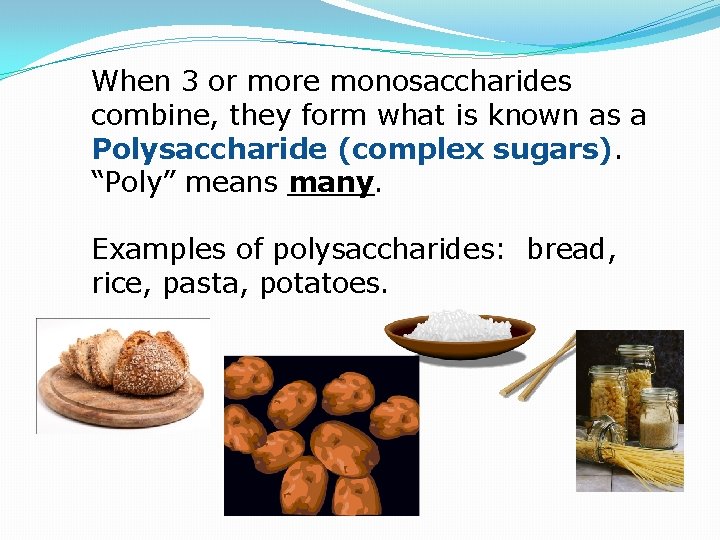 When 3 or more monosaccharides combine, they form what is known as a Polysaccharide