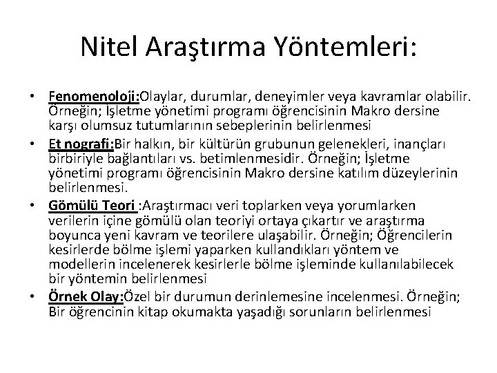 Nitel Araştırma Yöntemleri: • Fenomenoloji: Olaylar, durumlar, deneyimler veya kavramlar olabilir. Örneğin; İşletme yönetimi