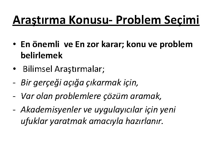 Araştırma Konusu- Problem Seçimi • En önemli ve En zor karar; konu ve problem