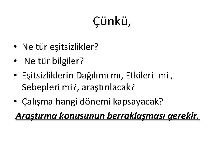 Çünkü, • Ne tür eşitsizlikler? • Ne tür bilgiler? • Eşitsizliklerin Dağılımı mı, Etkileri