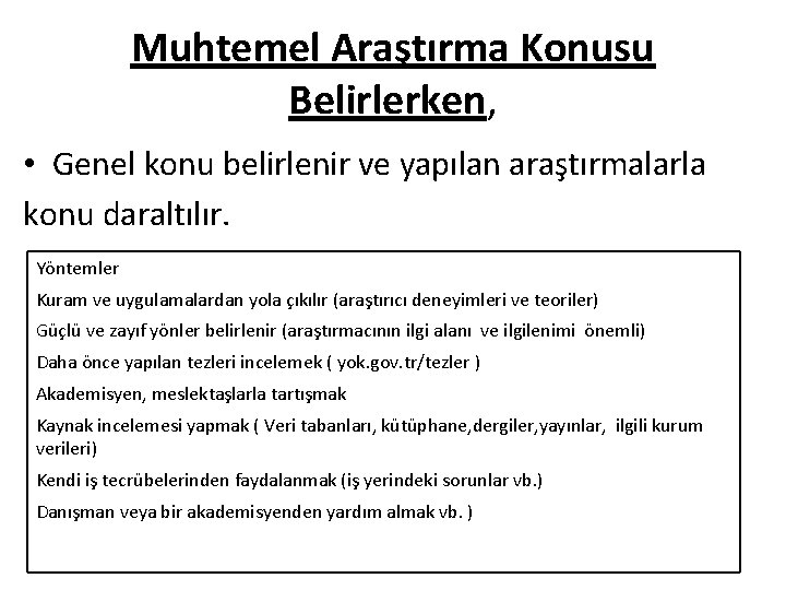 Muhtemel Araştırma Konusu Belirlerken, • Genel konu belirlenir ve yapılan araştırmalarla konu daraltılır. Yöntemler