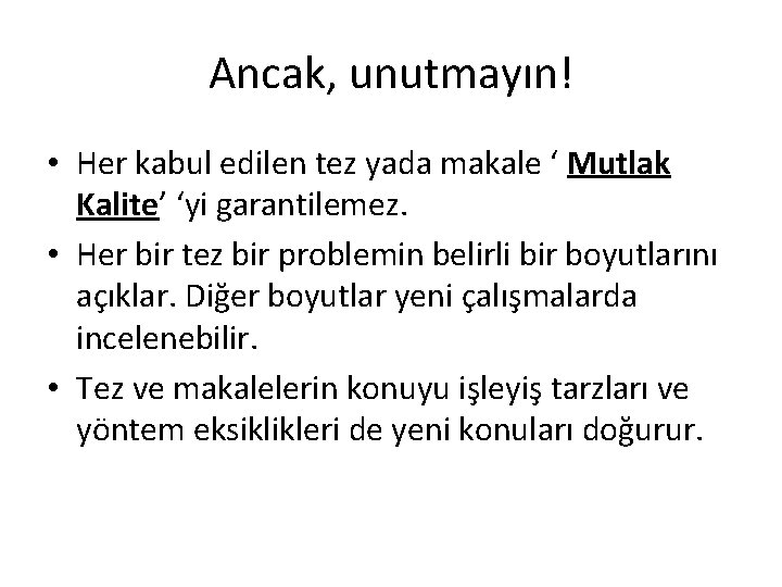 Ancak, unutmayın! • Her kabul edilen tez yada makale ‘ Mutlak Kalite’ ‘yi garantilemez.