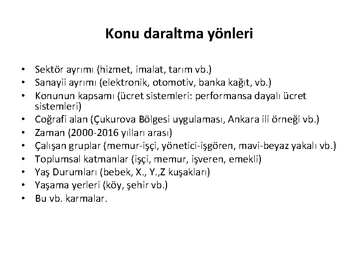 Konu daraltma yönleri • Sektör ayrımı (hizmet, imalat, tarım vb. ) • Sanayii ayrımı