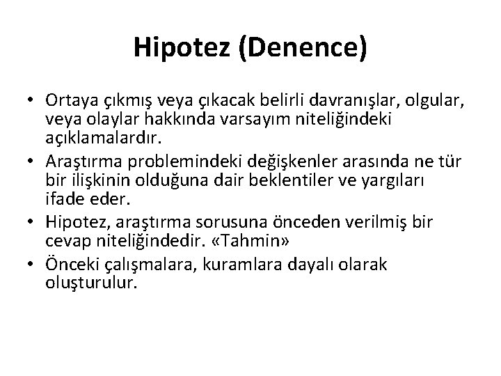 Hipotez (Denence) • Ortaya çıkmış veya çıkacak belirli davranışlar, olgular, veya olaylar hakkında varsayım