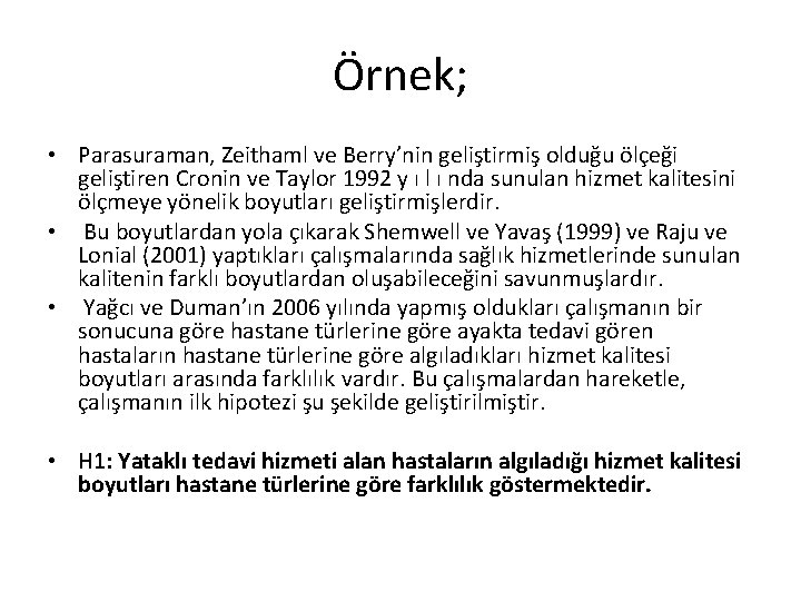 Örnek; • Parasuraman, Zeithaml ve Berry’nin geliştirmiş olduğu ölçeği geliştiren Cronin ve Taylor 1992